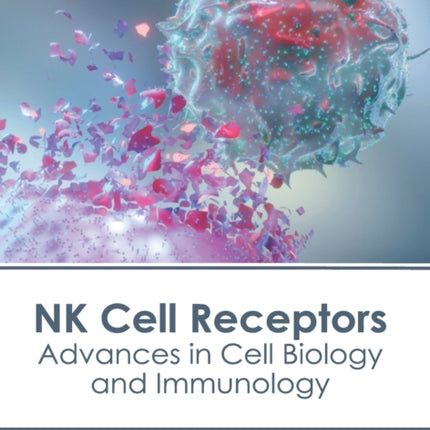 NK Cell Receptors: Advances in Cell Biology and