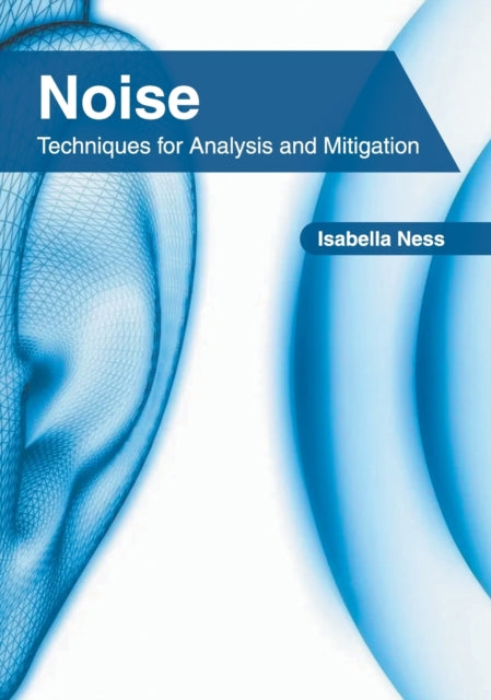 Noise: Techniques for Analysis and Mitigation