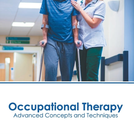 Occupational Therapy: Advanced Concepts and Techniques