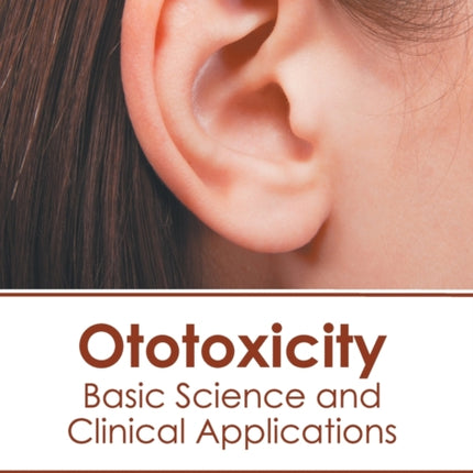 Ototoxicity: Basic Science and Clinical Applications