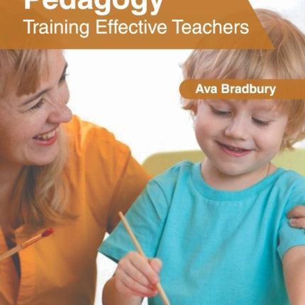 Pedagogy: Training Effective Teachers