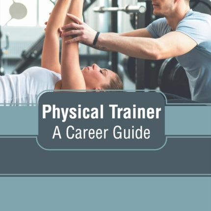 Physical Trainer: A Career Guide