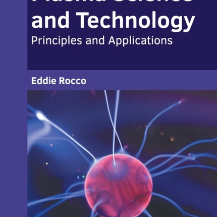 Plasma Science and Technology: Principles and Applications