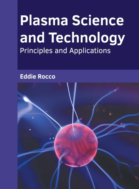 Plasma Science and Technology: Principles and Applications