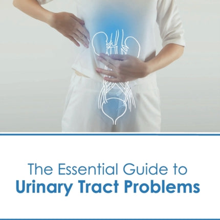 The Essential Guide to Urinary Tract Problems