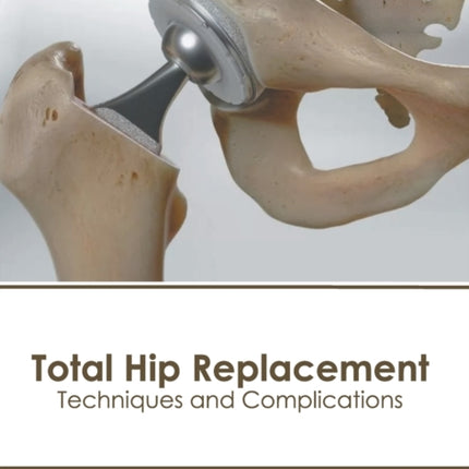 Total Hip Replacement: Techniques and Complications