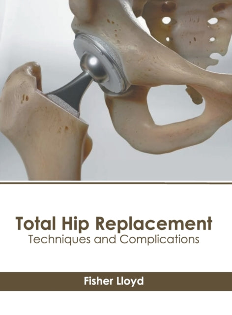 Total Hip Replacement: Techniques and Complications