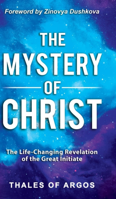 The Mystery of Christ: The Life-Changing Revelation of the Great Initiate