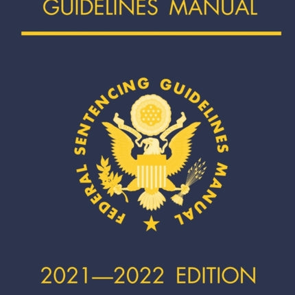 Federal Sentencing Guidelines Manual; 2021-2022