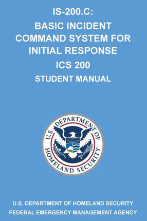 Is-200.C: Basic Incident Command System for Initial Response ICS 200: (Student Manual)