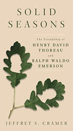 Solid Seasons: The Friendship of Henry David Thoreau and Ralph Waldo Emerso