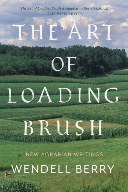 The Art Of Loading Brush: New Agrarian Writings