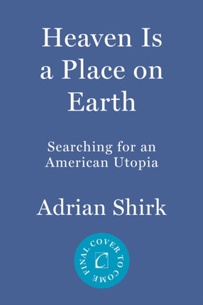 Heaven Is a Place on Earth: Searching for an American Utopia