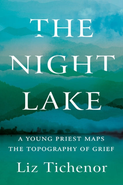 The Night Lake: A Young Priest Maps the Topography of Grief