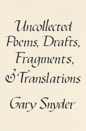 Uncollected Poems, Drafts, Fragments, And