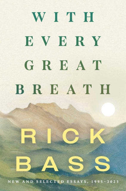 With Every Great Breath: New and Selected Essays, 1995-2023