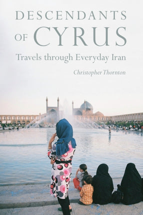 Descendants of Cyrus  Travels through Everyday Iran