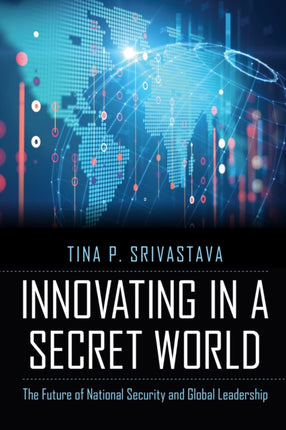 Innovating in a Secret World  The Future of National Security and Global Leadership