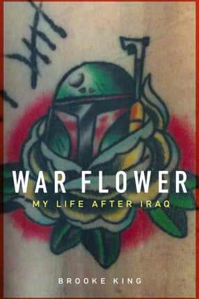 War Flower  My Life after Iraq