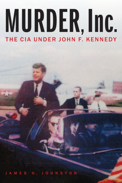 Murder Inc.  The CIA under John F. Kennedy