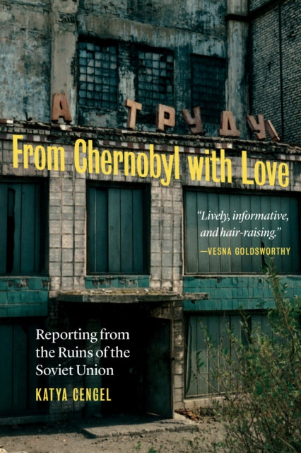 From Chernobyl with Love  Reporting from the Ruins of the Soviet Union