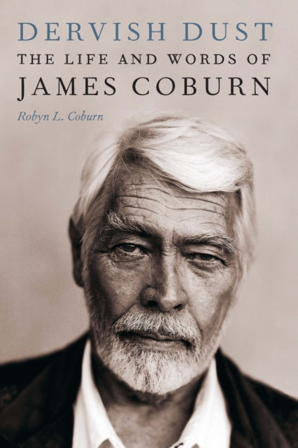 Dervish Dust  The Life and Words of James Coburn