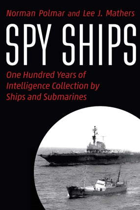 Spy Ships: One Hundred Years of Intelligence Collection by Ships and Submarines