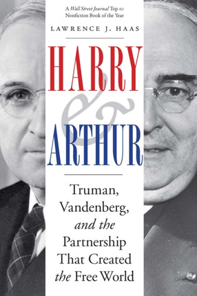 Harry and Arthur  Truman Vandenberg and the Partnership That Created the Free World