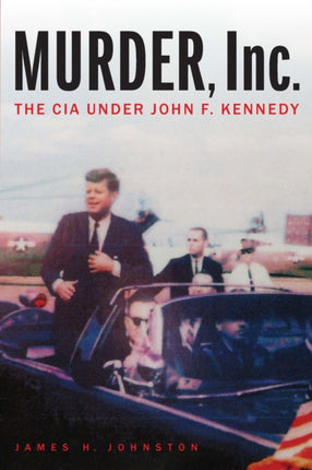 Murder Inc.  The CIA under John F. Kennedy