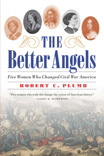 The Better Angels  Five Women Who Changed Civil War America