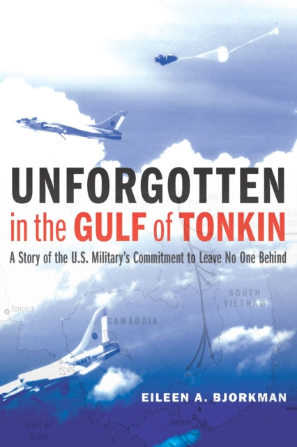 Unforgotten in the Gulf of Tonkin: A Story of the U.S. Military's Commitment to Leave No One Behind