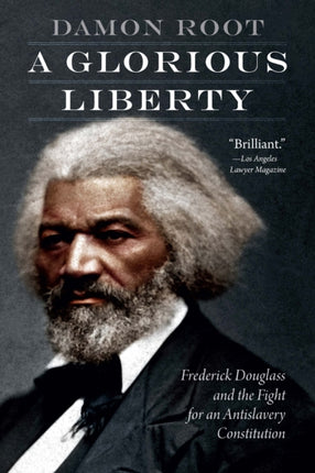 A Glorious Liberty: Frederick Douglass and the Fight for an Antislavery Constitution