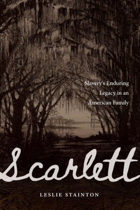 Scarlett  Slaverys Enduring Legacy in an American Family
