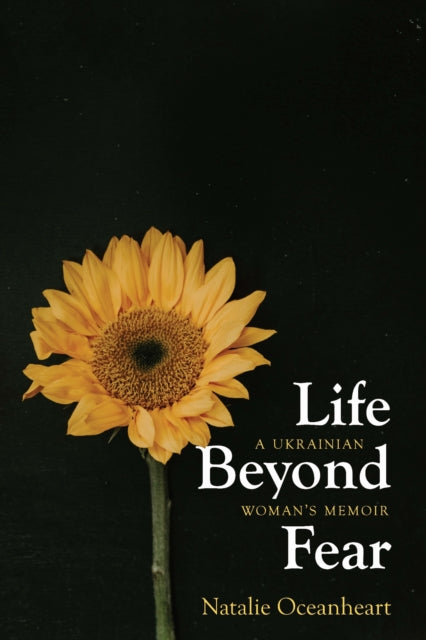 Life Beyond Fear  A Ukrainian Womans Memoir