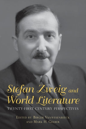 Stefan Zweig and World Literature: Twenty-First-Century Perspectives