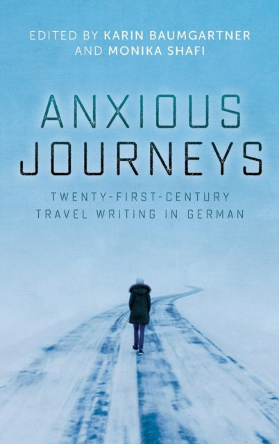 Anxious Journeys: Twenty-First-Century Travel Writing in German