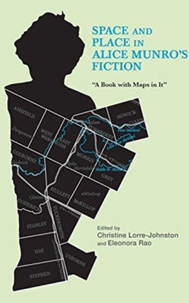 Space and Place in Alice Munro's Fiction: A Book with Maps in It