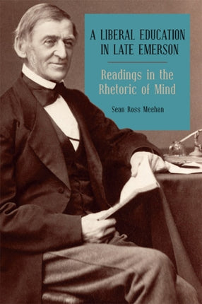 A Liberal Education in Late Emerson: Readings in the Rhetoric of Mind