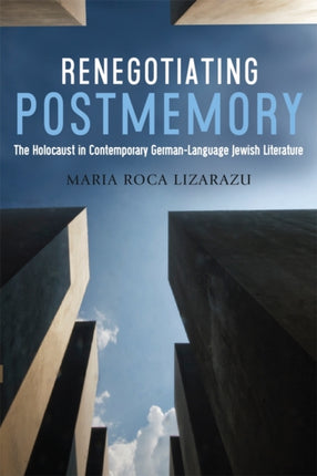 Renegotiating Postmemory: The Holocaust in