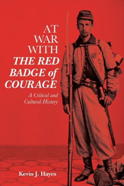 At War with The Red Badge of Courage: A Critical and Cultural History