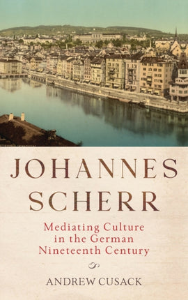 Johannes Scherr: Mediating Culture in the German