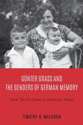 Günter Grass and the Genders of German Memory: