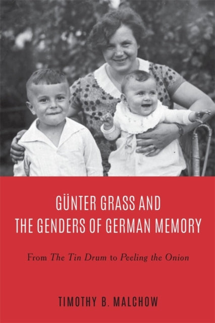 Günter Grass and the Genders of German Memory: