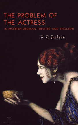 The Problem of the Actress in Modern German Theater and Thought