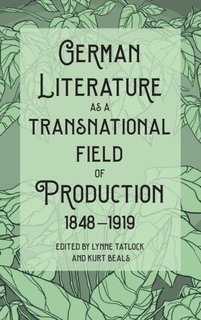 German Literature as a Transnational Field of Production, 1848-1919