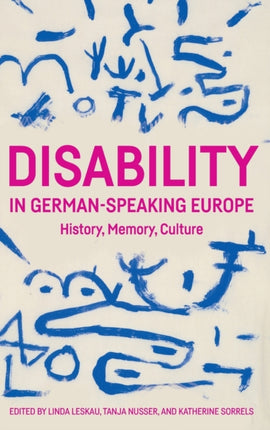 Disability in German-Speaking Europe: History, Memory, Culture