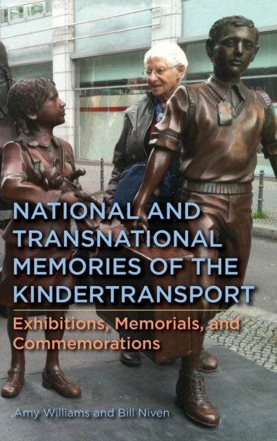 National and Transnational Memories of the Kindertransport: Exhibitions, Memorials, and Commemorations