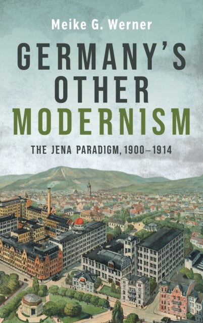 Germany's Other Modernism: The Jena Paradigm, 1900-1914