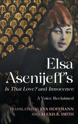 Elsa Asenijeff’s Is That Love? and Innocence: A Voice Reclaimed