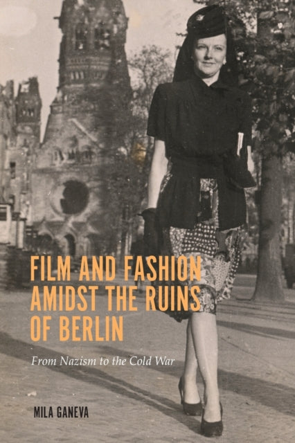 Film and Fashion amidst the Ruins of Berlin: From Nazism to the Cold War